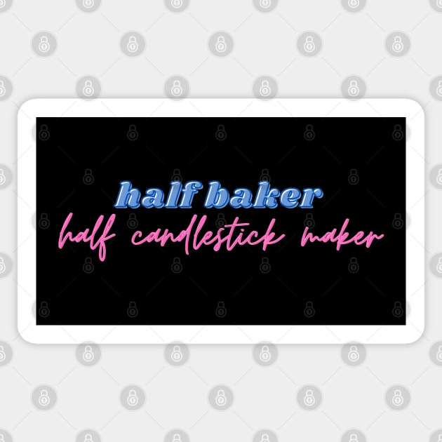 half baker half candlestick maker (Multi-talented) Sticker by AZNSnackShop